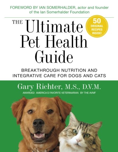 The Ultimate Pet Health Guide: Breakthrough Nutrition and Integrative Care for Dogs and Cats